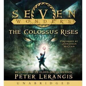 Seven Wonders Series Audio Book 1: the Colossus Rises on CD by Peter Lerangis